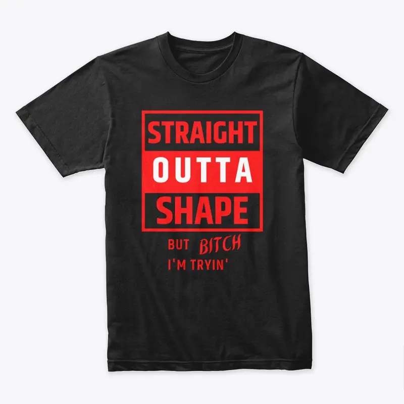 Straight Outta Shape